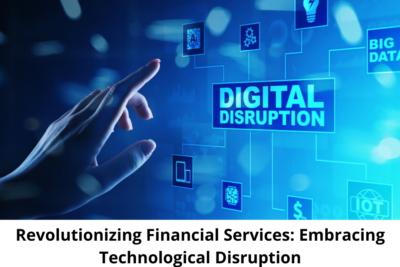 Revolutionizing Financial Services: Embracing Technological Disruption